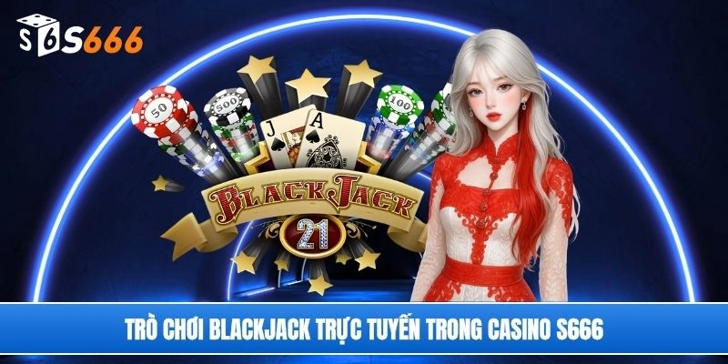 Trò chơi blackjack trực tuyến trong casino S666