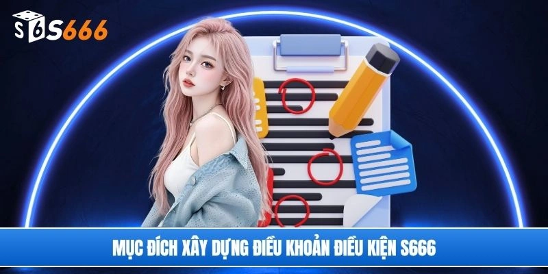 Mục đích xây dựng điều khoản điều kiện S666