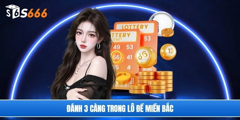 Đánh 3 càng trong lô đề miền Bắc