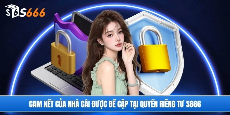 Cam kết của nhà cái được đề cập tại quyền riêng tư S666