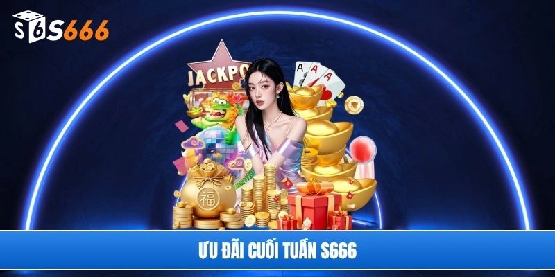 Ưu đãi cuối tuần S666